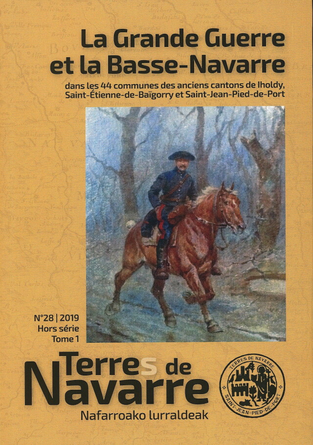 La Grande guerre et la Basse-Navarre dans les 44 communes des anciens cantons de Iholdy, Saint-Etienne-de-Baigorry et Saint-Jean-Pied-de-Port, Revue Terres de Navarre, Nafarroako lurraldeak, tomes 1 et 2, n°28/2019 hors série, 528 p. et 164 p.